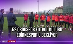 52 Orduspor Futbol Kulübü Edirnespor'u Bekliyor