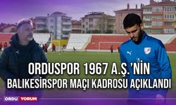 Orduspor 1967 A.Ş.’nin Balıkesir Maçı Kadrosu Açıklandı