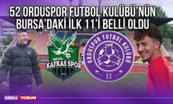 52 Orduspor Futbol Kulübü’nün Bursa’daki İlk 11 Belli Oldu