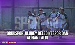 Orduspor Ulubey Belediyespor'dan Alihan'ı Aldı