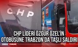 CHP Lideri Özgür Özel’in otobüsüne Trabzon’da taşlı saldırı