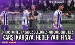 Orduspor ile Kabadüz Belediyespor Dördüncü Kez Karşı Karşıya, Hedef Yarı Final