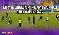 Fatsa Belediyespor - Kuşadasıspor Maçı Canlı Yayınlanacak