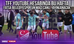TFF Youtube Hesabında Bu Hafta Fatsa Belediyespor'un Maçı Canlı Yayınlanacak