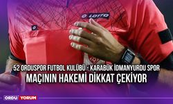 52 Orduspor Futbol Kulübü - Karabük İdmanyurdu Spor Maçının Hakemi Dikkat Çekiyor