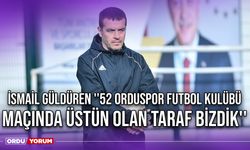 İsmail Güldüren ''52 Orduspor Futbol Kulübü Maçında Üstün Olan Taraf Bizdik''