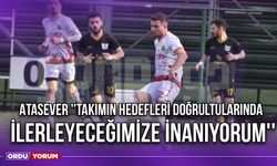 Atasever ''Takımın Hedefleri Doğrultularında İlerleyeceğimize İnanıyorum''