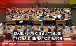 Karabük Üniversitesi Olayı Nedir? İşte Karabük Üniversitesi İtirafları…