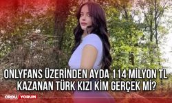 Onlyfans üzerinden ayda 114 milyon TL kazanan Türk kızı kim gerçek mi?