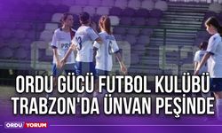Ordu Gücü Futbol Kulübü Trabzon'da Ünvan Peşinde