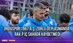 Orduspor 1967 A.Ş. Zorlu Deplasmanda, Rakip İç Sahada Kaybetmedi