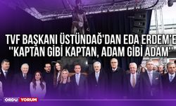 TVF Başkanı Üstündağ'dan Eda Erdem'e ''Kaptan Gibi Kaptan, Adam Gibi Adam''