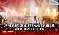 23 Nisan'da İstanbul'da Hangi Sanatçılar Nerede Konser Verecek?