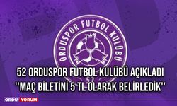 52 Orduspor Futbol Kulübü Açıkladı ''Maç Biletini 5 TL Olarak Belirledik''