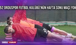 52 Orduspor Futbol Kulübü'nün Hafta Sonu Maçı Yok