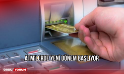 ATM'lerde Yeni Dönem Başlıyor