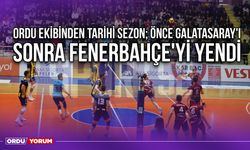Ordu Ekibinden Tarihi Sezon; Önce Galatasaray'ı Sonra Fenerbahçe'yi Yendi