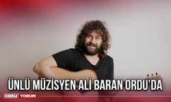 Ünlü Müzisyen Ali Baran Ordu’da