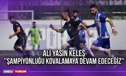 Ali Yasin Keleş ''Şampiyonluğu Kovalamaya Devam Edeceğiz''