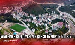 Çatalpınar Belediyesi'nin Borcu 15 Milyon 500 Bin TL