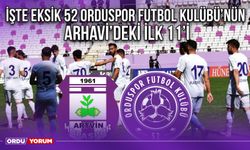 İşte Eksik 52 Orduspor Futbol Kulübü’nün Arhavi’deki İlk 11’i