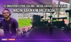 52 Orduspor Futbol Kulübü - İnegöl Kafkas Spor Kulübü Maçını Bakın Kim Anlatacak ?