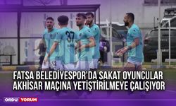 Fatsa Belediyespor'da Sakat Oyuncular Akhisar Maçına Yetiştirilmeye Çalışıyor
