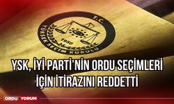 YSK, İYİ Parti'nin Ordu seçimleri için itirazını reddetti