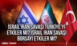 İsrail İran savaşı Türkiye'yi etkiler mi? İsrail İran savaşı borsayı etkiler mi?