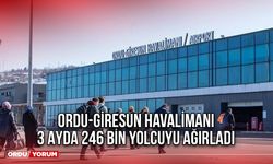 Ordu-Giresun Havalimanı 3 Ayda 246 Bin Yolcuyu Ağırladı