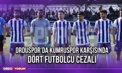 Orduspor'da Kumruspor Karşısında Dört Futbolcu Cezalı