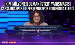 'Kim Milyoner Olmak İster' Yarışmacısı Çarşambaspor ile Perşembespor Sorusunda Elendi