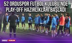 52 Orduspor Futbol Kulübü'nde Play-Off Hazırlıkları Başladı