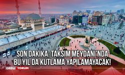 Son Dakika: Taksim Meydanı'nda Bu Yıl da Kutlama Yapılamayacak!