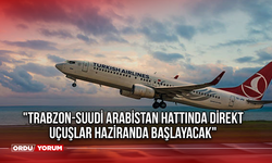 "Trabzon-Suudi Arabistan hattında direkt uçuşlar haziranda başlayacak"