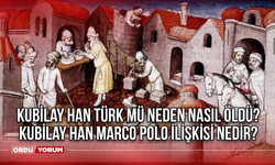 Kubilay Han Türk mü neden nasıl öldü? Kubilay Han Marco Polo ilişkisi nedir?