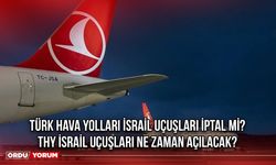 Türk Hava Yolları İsrail Uçuşları İptal Mi? THY İsrail Uçuşları Ne Zaman Açılacak?