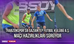 Trabzonspor'da Gaziantep Futbol Kulübü A.Ş. Maçı Hazırlıkları Sürüyor