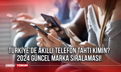 Türkiye'de Akıllı Telefon Tahtı Kimin? 2024 Güncel Marka Sıralaması!