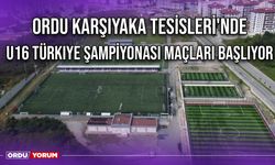 Ordu Karşıyaka Tesisleri'nde U16 Türkiye Şampiyonası Maçları Başlıyor