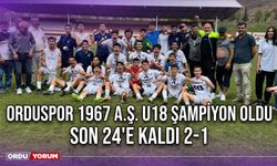 Orduspor 1967 A.Ş. U18 Şampiyon Oldu, Son 24'e Kaldı 2-1