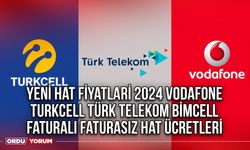 Yeni Hat Fiyatları 2024 Vodafone Turkcell Türk Telekom Bimcell Faturalı Faturasız hat ücretleri