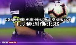 52 Orduspor Futbol Kulübü - İnegöl Kafkas Spor Kulübü Maçını 1.Lig Hakemi Yönetecek