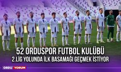 52 Orduspor Futbol Kulübü, 2.Lig Yolunda İlk Basamağı Geçmek İstiyor