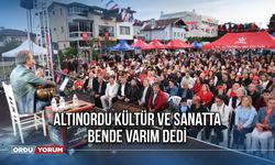 Altınordu Kültür ve Sanatta Bende Varım Dedi