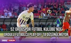52 Orduspor Futbol Kulübü’nde Ordulu Futbolcu Play-Off’ta Düşünülmüyor