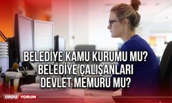 Belediye kamu kurumu mu? Belediye çalışanları devlet memuru mu?