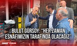 Bulut Gürsoy: Her Zaman Esnafımızın Tarafında Olacağız