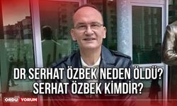 Dr Serhat Özbek neden öldü? Serhat Özbek kimdir?