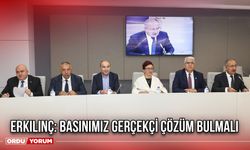 Erkılınç: Basınımız Gerçekçi Çözüm Bulmalı